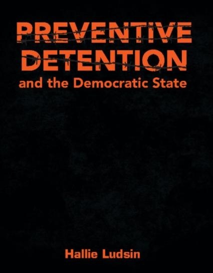 Preventive Detention and the Democratic State: eBook von Hallie Ludsin