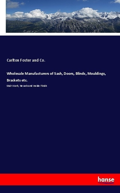 Wholesale Manufacturers Of Sash  Doors  Blinds  Mouldings  Brackets Etc. - Carlton Foster and Co.  Kartoniert (TB)