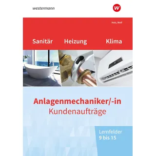westermann berufl.bildung Anlagenmechaniker/-in Sanitär-, Heizungs- und Klimatechnik. Kundenaufträge Lernfelder 9-15: Arbeitsheft