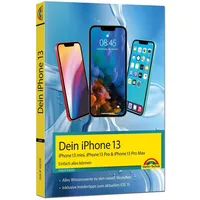 Markt + Technik iPhone 13 13 Pro, 13 Pro Max, 13 mini – Einfach alles können