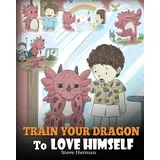 DG Books Publishing Train Your Dragon To Love Himself: A Dragon Book To Give Children Positive Affirmations. A Cute Children Story To Teach Kids To Love Who They Are. (My Dragon Books, Band 13)