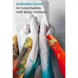 Hatje Cantz Verlag GmbH Katharina Grosse. In Conversation with Klaus Dermutz: Artist Dialogues, Reflections on Painting, and Archival Material Hatje Cantz Text)
