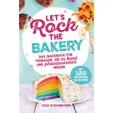 Bookmundo Direct Let's Rock The Bakery - Das Backbuch für Teenager, die es bunt und phantasievoll mögen: mit 120 modernen Backideen:
