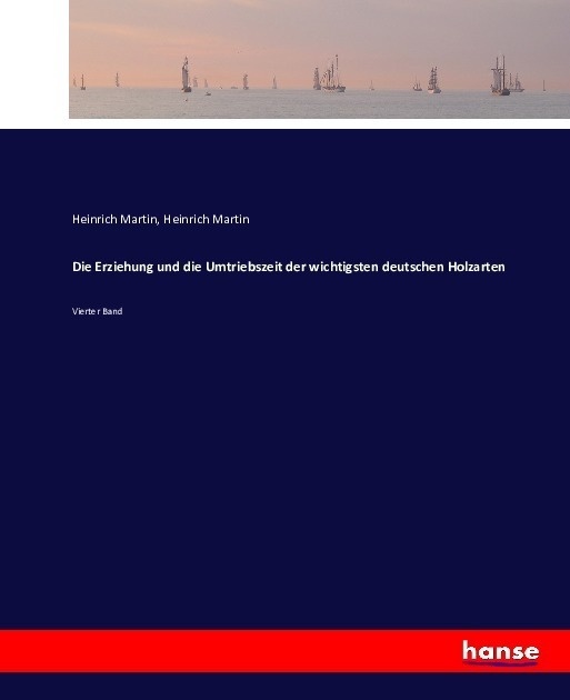 Die Erziehung Und Die Umtriebszeit Der Wichtigsten Deutschen Holzarten - Heinrich Martin  Kartoniert (TB)