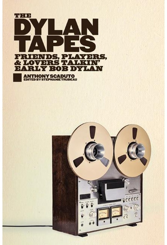 The Dylan Tapes: Friends, Players, And Lovers Talkin' Early Bob Dylan - Anthony Scaduto, Gebunden