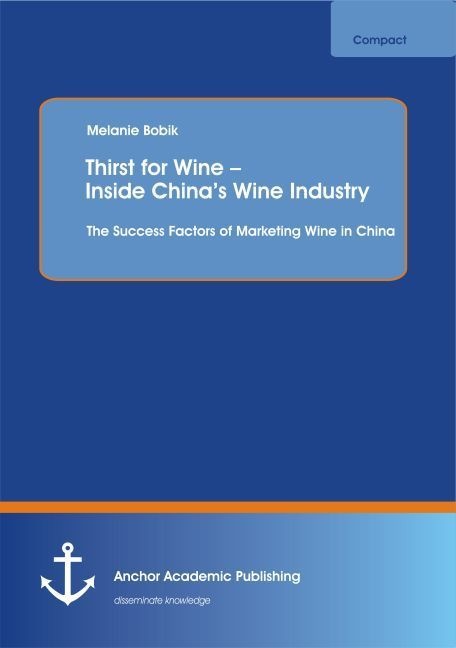 Thirst For Wine - Inside China's Wine Industry: The Success Factors Of Marketing Wine In China - Melanie Bobik  Kartoniert (TB)