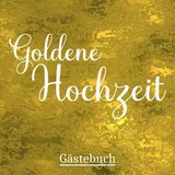 Independently published Goldene Hochzeit: Gästebuch Unsere Goldene Hochzeit. 50 Jahre Goldhochzeit Geschenk. Platz für Widmungen und Fotos.