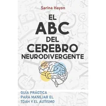 Independently published ABC DEL CEREBRO NEURODIVERGENTE: Guía Practica para abordar el TDAH o el autismo