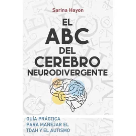 Independently published ABC DEL CEREBRO NEURODIVERGENTE: Guía Practica para abordar el TDAH o el autismo