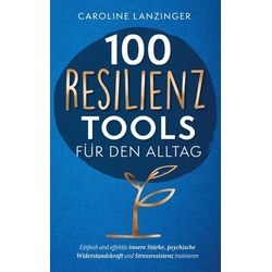 100 Resilienz Tools für den Alltag