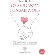 Anima Edizioni Gravidanza consapevole. Vivi una maternità armoniosa per creare un mondo migliore (Saggi per l'anima)