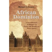 African Dominion: A New History of Empire in Early and Medieval West Africa