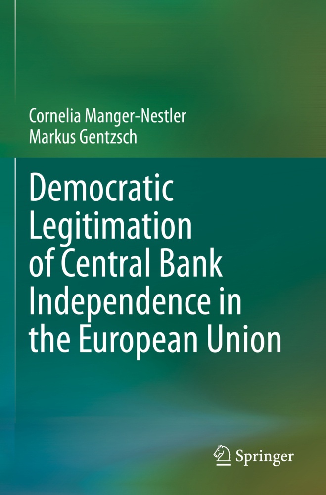 Democratic Legitimation Of Central Bank Independence In The European Union - Cornelia Manger-Nestler  Markus Gentzsch  Kartoniert (TB)
