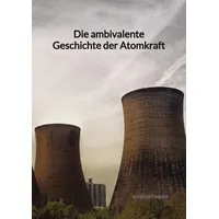 Jaltas books Die ambivalente Geschichte der Atomkraft