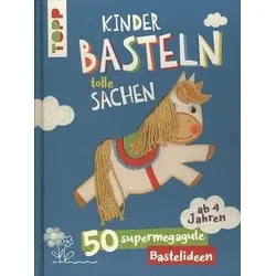 Kinder basteln tolle Sachen - 50 supermegagute Bastelideen