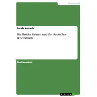 GRIN Verlag Die Brüder Grimm und ihr Deutsches Wörterbuch