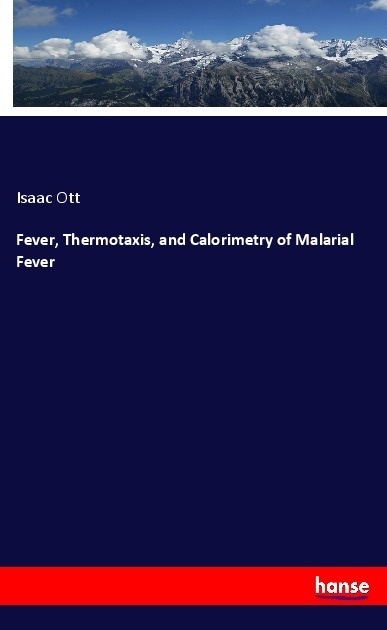 Fever  Thermotaxis  And Calorimetry Of Malarial Fever - Isaac Ott  Kartoniert (TB)