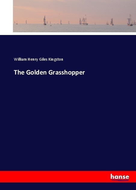 The Golden Grasshopper - William Henry Giles Kingston  Kartoniert (TB)