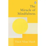Rider The Miracle Of Mindfulness: The Classic Guide to Meditation by the World's Most Revered Master