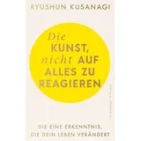 Die Kunst, nicht auf alles zu reagieren