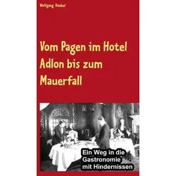 Vom Pagen im Hotel Adlon bis zum Mauerfall