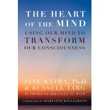 White Crow Books The Heart of the Mind: Using Our Mind to Transform Our Consciousness