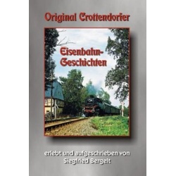 Original Crottendorfer Eisenbahngeschichten - Siegfried Bergelt  Gebunden