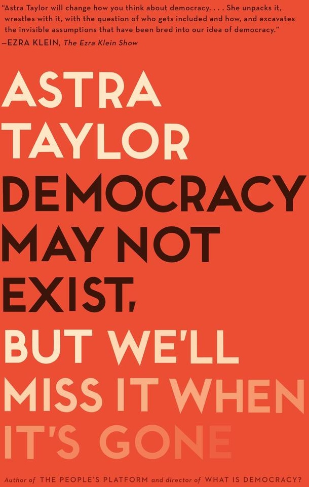 Democracy May Not Exist but We'll Miss It When It's Gone: eBook von Astra Taylor