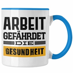 Trendation Tasse Trendation – Arbeit Gefährdet Die Gesundheit Lustige Tasse Büro Kaffeetasse Kaffeebecher Kollege Kollegin Männer Mann Lustig blau