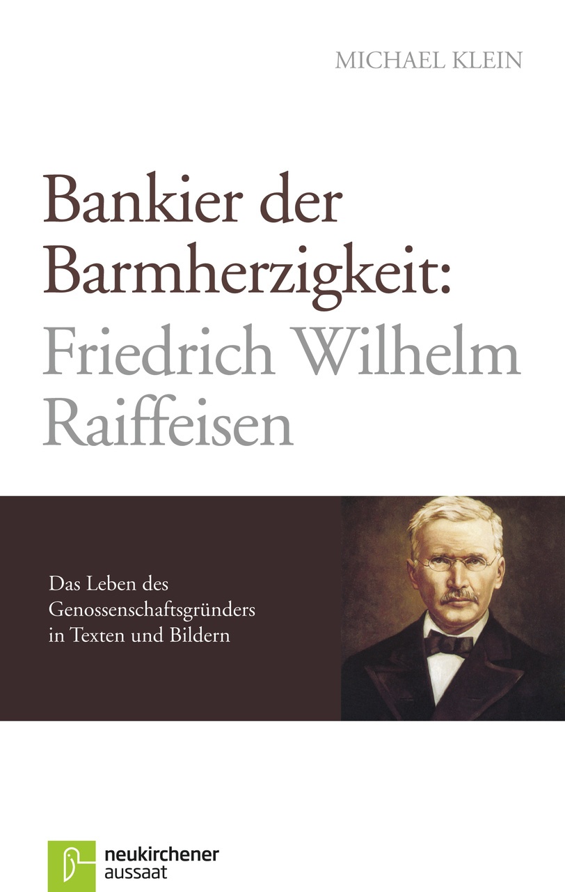 Bankier Der Barmherzigkeit: Friedrich Wilhelm Raiffeisen - Michael Klein  Gebunden