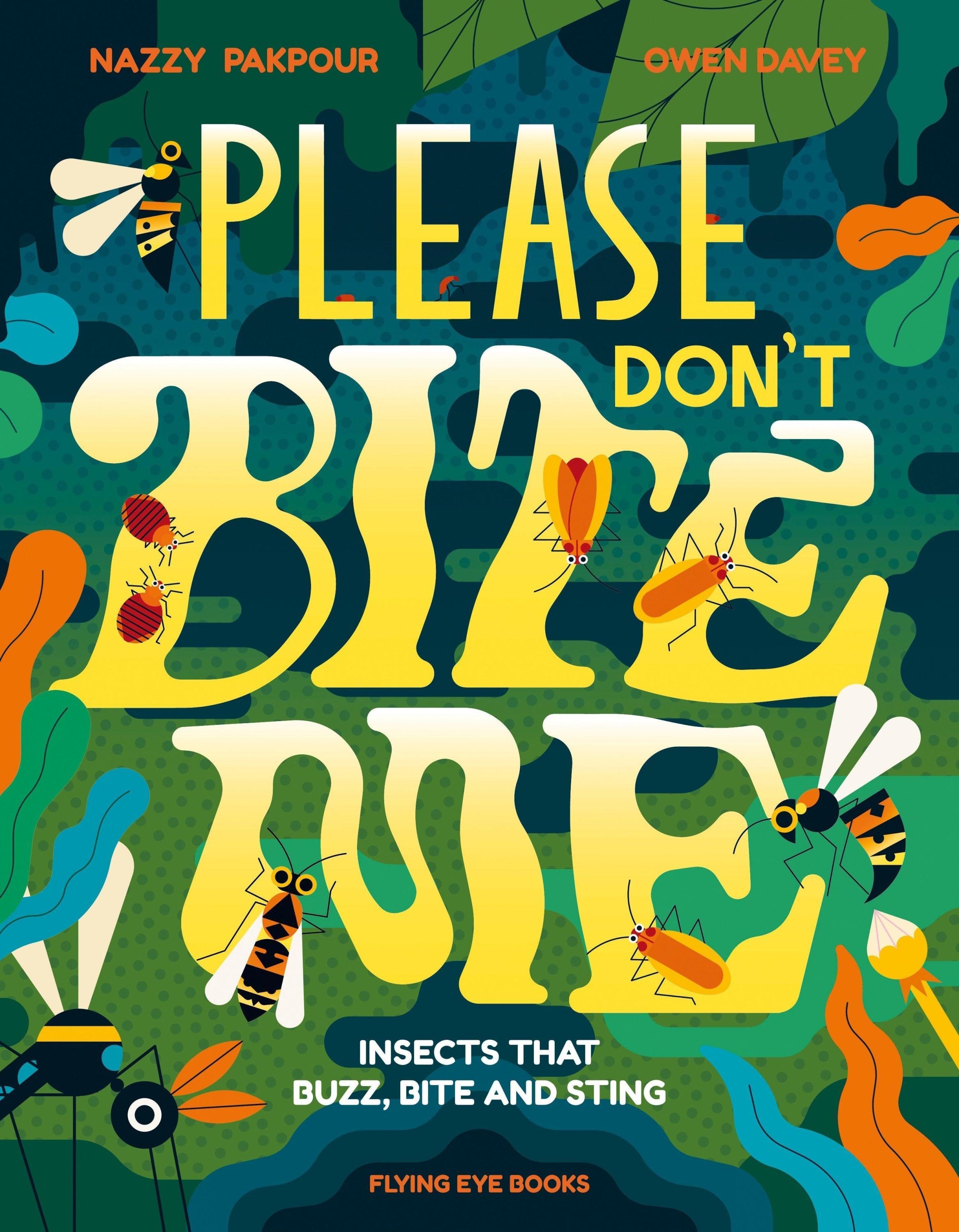 Please Don't Bite Me!: Insects That Buzz  Bite And Sting - Nazzy Pakpour  Gebunden