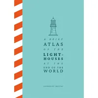 Pan Macmillan A Brief Atlas of the Lighthouses at the End of the World: González Macías