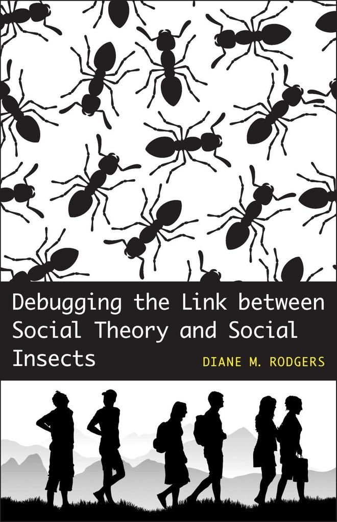 Debugging the Link between Social Theory and Social Insects: eBook von Diane M. Rodgers