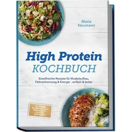 edition jt High Protein Kochbuch: Eiweißreiche Rezepte für Muskelaufbau, Fettverbrennung & Energie – einfach & lecker – inkl. Frühstück, Hauptgerichte, Snacks, S