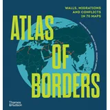 Thames & Hudson Ltd Atlas of Borders: Walls, Migrations, and Conflict in 70 Maps