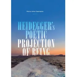 Heidegger's Poetic Projection of Being, Fachbücher von Marius Johan Geertsema