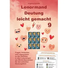 Angelina Schulze Verlag Lenormand Deutung leicht gemacht 9: Fragen, Antworten und Legesysteme zu den Gefühlen in allen Lebenslagen als DIN A4 Übersichten für den schnellen Deutungsblick