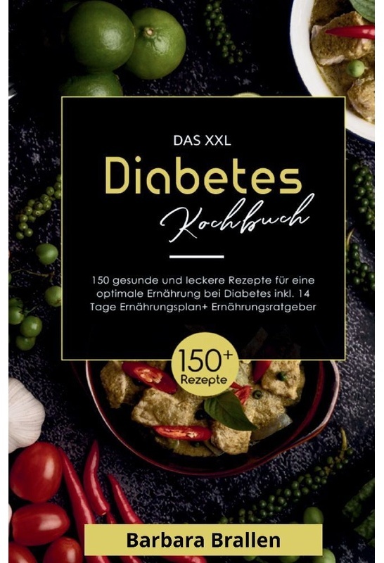 Das Xxl Diabetes Kochbuch! Inklusive Nährwerten, Ernährungsplan Und Ernährungsratgeber! 1. Auflage - Barbara Brallen, Kartoniert (TB)