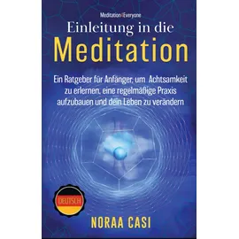 tq associates ltd Einleitung in die Meditation: Ein Ratgeber für Anfänger, um Achtsamkeit zu erlernen, eine regelmäßige Praxis aufzubauen und dein Leben zu verändern ('Meditation4Everyone' Series)