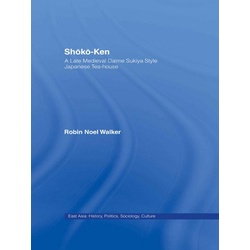Shoko-Ken: A Late Medieval Daime Sukiya Style Japanese Tea-House als eBook Download von Robin Noel Walker