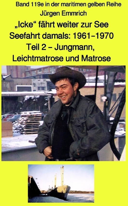 Maritime Gelbe Reihe Bei Jürgen Ruszkowski / "Icke" Fährt Weiter Zur See - Seefahrt Damals: 1961 - 1970 Teil 2 - Jungmann  Leichtmatrose Und Matrose -
