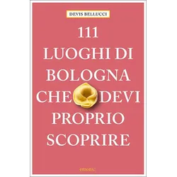 111 luoghi di Bologna che devi proprio scoprire