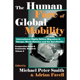 Routledge The Human Face of Global Mobility: International Highly Skilled Migartion In Europe, North America And The Asia-Pacific (COMPARATIVE URBAN AND COMMUNITY RESEARCH, 8, Band 8)