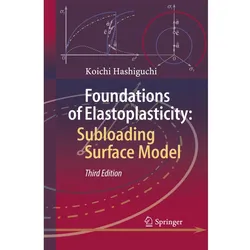 Foundations of Elastoplasticity: Subloading Surface Model, Fachbücher von Koichi Hashiguchi