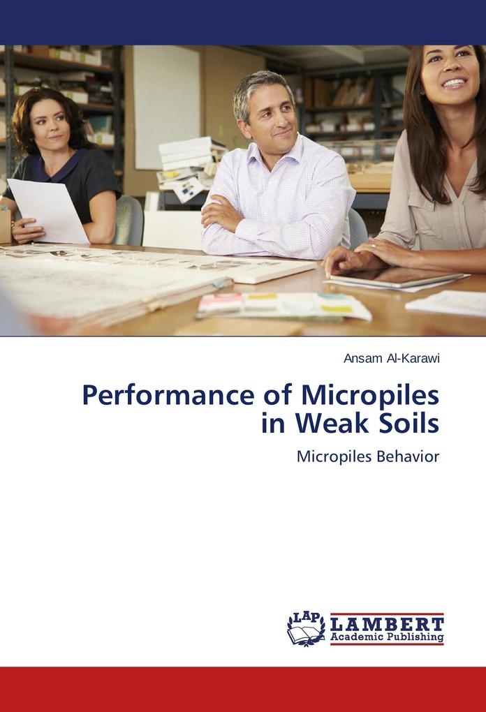 Performance of Micropiles in Weak Soils: Buch von Ansam Al-Karawi