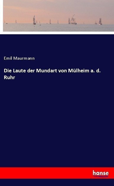Die Laute Der Mundart Von Mülheim A. D. Ruhr - Emil Maurmann  Kartoniert (TB)