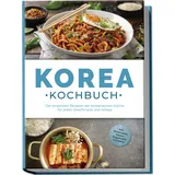 edition lunerion Korea Kochbuch: Die leckersten Rezepte der koreanischen Küche für jeden Geschmack und Anlass - inkl. Brotrezepten, Salaten, Fingerfood & Getränken
