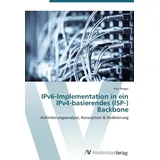Av Akademikerverlag IPv6-Implementation in ein IPv4-basierendes (ISP-) Backbone Anforderungsanalyse, Konzeption / Realisierung