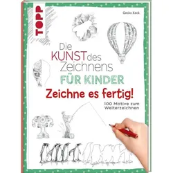 Die Kunst des Zeichnens für Kinder Zeichne es fertig!