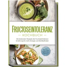 edition lunerion Fructoseintoleranz Kochbuch: Die leckersten Rezepte der fructoseintoleranz Ernäh